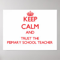 Keep Calm and Trust the Primary School Teacher