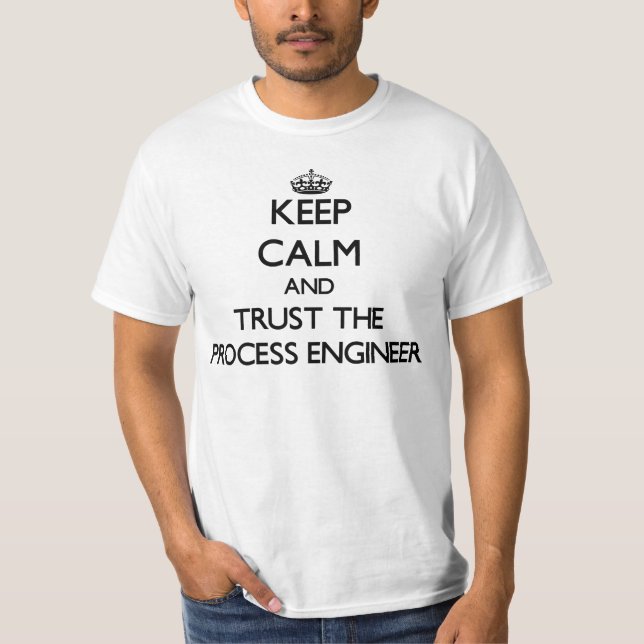 Keep Calm and Trust the Process Engineer T-Shirt (Front)