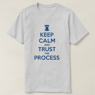 Keep Calm and Trust the Process T-shirt