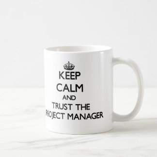 Keep Calm and Trust the Project Manager Coffee Mug
