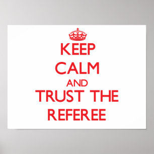 Keep Calm and Trust the Referee Poster