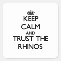 Keep calm and Trust the Rhinos