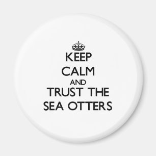 Keep calm and Trust the Sea Otters Magnet