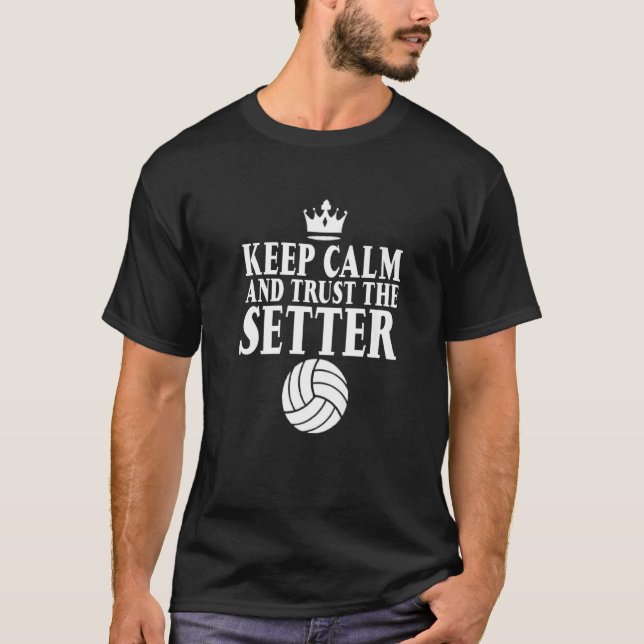 Keep Calm And Trust The Setter T-Shirt (Front)