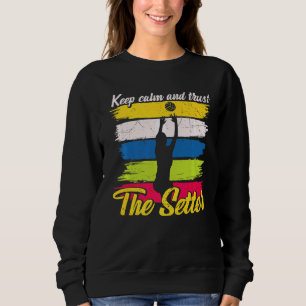 Keep Calm And Trust The Setter Volleyball   Sweatshirt