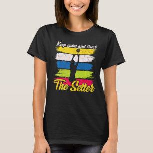 Keep Calm And Trust The Setter Volleyball T-Shirt