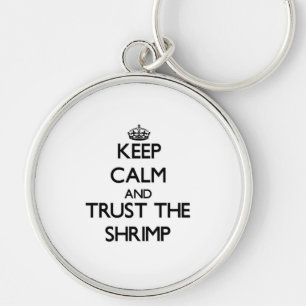Keep calm and Trust the Shrimp Key Ring
