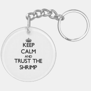 Keep calm and Trust the Shrimp Key Ring