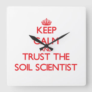 Keep Calm and Trust the Soil Scientist Square Wall Clock
