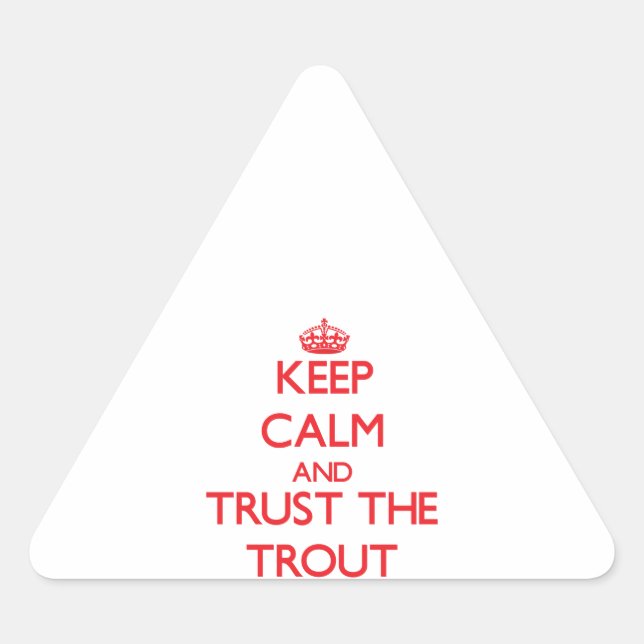 Keep calm and Trust the Trout Triangle Sticker (Front)
