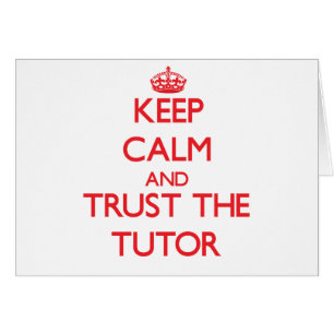Keep Calm and Trust the Tutor