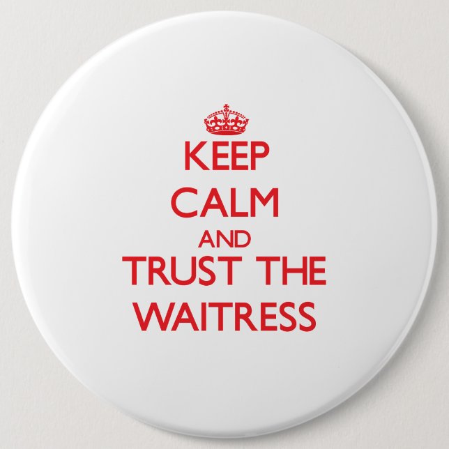 Keep Calm and Trust the Waitress 6 Cm Round Badge (Front)