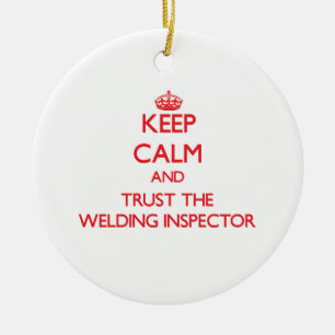 Keep Calm and Trust the Welding Inspector Ceramic Ornament