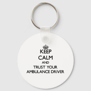 Keep Calm and Trust Your Ambulance Driver Key Ring