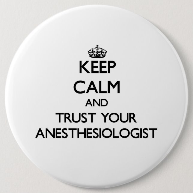 Keep Calm and Trust Your Anesasiologist 6 Cm Round Badge (Front)
