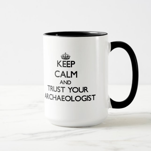 Keep Calm and Trust Your Archaeologist Mug (Right)