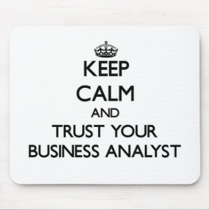 Keep Calm and Trust Your Business Analyst Mouse Pad