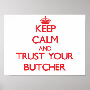 Keep Calm and Trust Your Butcher Poster
