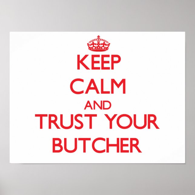 Keep Calm and Trust Your Butcher Poster (Front)