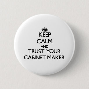 Keep Calm and Trust Your Cabinet Maker 6 Cm Round Badge