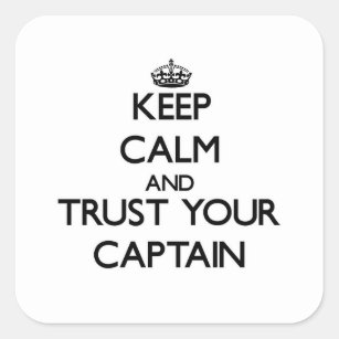 Keep Calm and Trust Your Captain Square Sticker