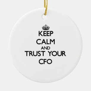 Keep Calm and Trust Your Cfo Ceramic Ornament