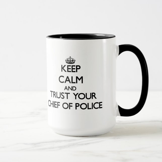Keep Calm and Trust Your Chief Of Police Mug (Right)