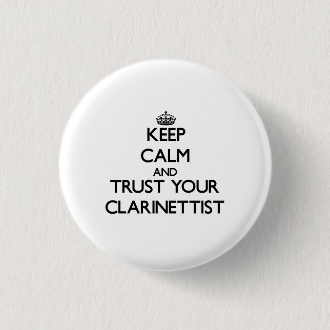 Keep Calm and Trust Your Clarinettist 3 Cm Round Badge (Front)