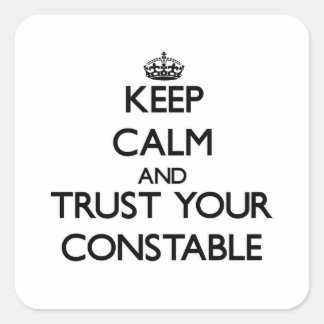 Keep Calm and Trust Your Constable Square Sticker