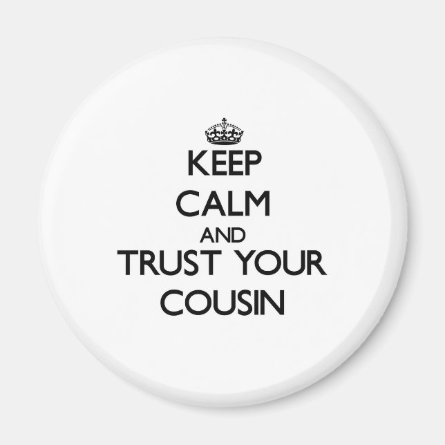 Keep Calm and Trust  your Cousin Magnet (Front)