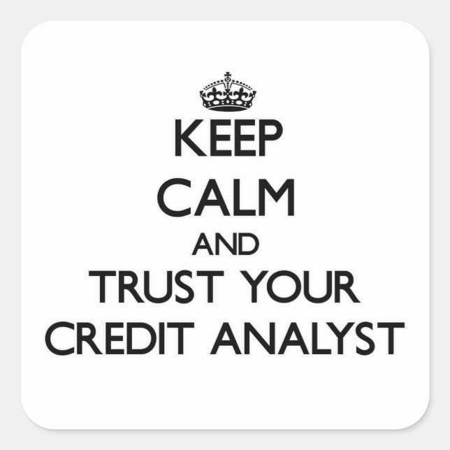 Keep Calm and Trust Your Credit Analyst Square Sticker (Front)