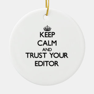 Keep Calm and Trust Your Editor Ceramic Ornament