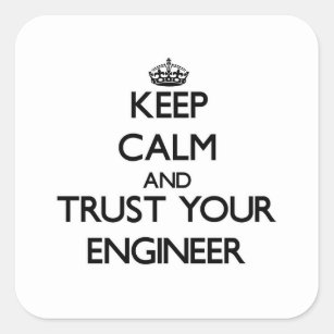Keep Calm and Trust Your Engineer Square Sticker