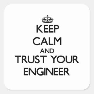 Keep Calm and Trust Your Engineer Square Sticker