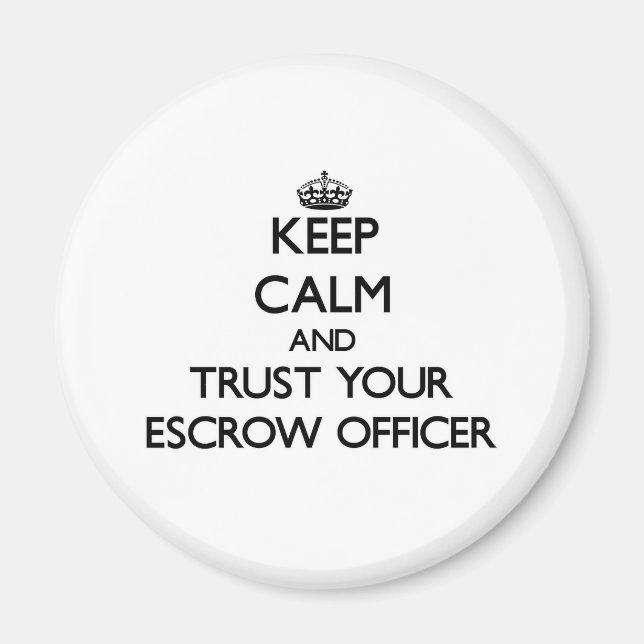 Keep Calm and Trust Your Escrow Officer Magnet (Front)