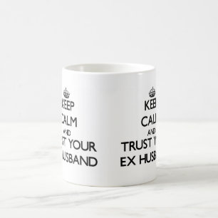 Keep Calm and Trust  your Ex-Husband Coffee Mug