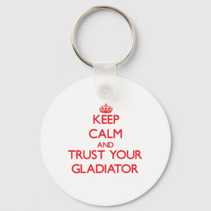 Keep Calm and trust your Gladiator Key Ring