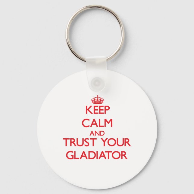 Keep Calm and trust your Gladiator Key Ring (Front)