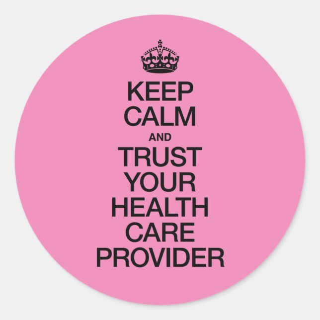 Keep Calm and Trust Your Health Care Provider Classic Round Sticker (Front)
