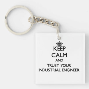 Keep Calm and Trust Your Industrial Engineer Key Ring