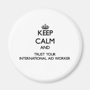 Keep Calm and Trust Your International Aid Worker Magnet