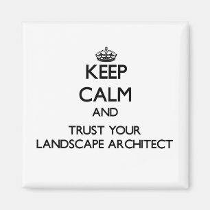 Keep Calm and Trust Your Landscape Architect Magnet