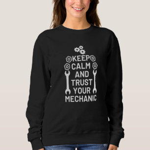 Keep Calm And Trust Your Mechanic Automotive Car R Sweatshirt