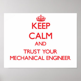 Keep Calm and Trust Your Mechanical Engineer Poster