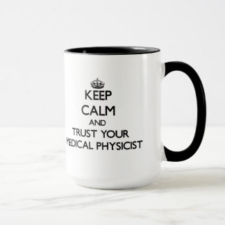 Keep Calm and Trust Your Medical Physicist Mug
