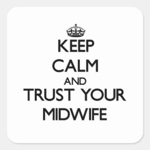 Keep Calm and Trust Your Midwife Square Sticker