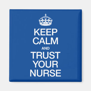 Keep Calm and Trust Your Nurse Magnet