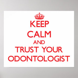 Keep Calm and Trust Your Odontologist Poster