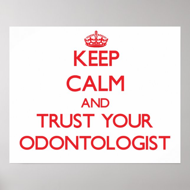 Keep Calm and Trust Your Odontologist Poster (Front)