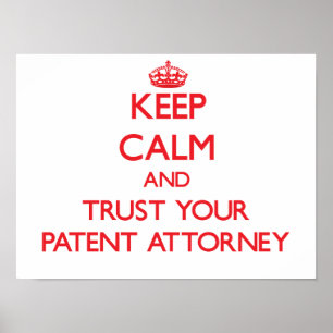Keep Calm and Trust Your Patent Attorney Poster